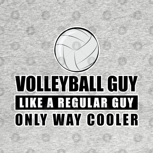 Volleyball Guy Like A Regular Guy Only Way Cooler - Funny Quote by DesignWood-Sport